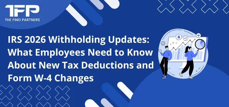 IRS 2026 Withholding Updates: New Tax Deductions and W-4 Changes